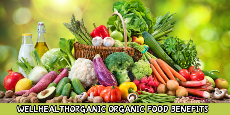 WellHealthOrganic Organic Food Benefits