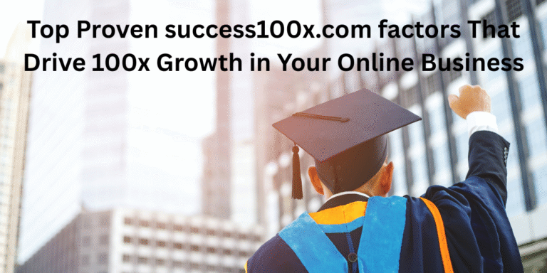 Top Proven success100x.com factors That Drive 100x Growth in Your Online Business