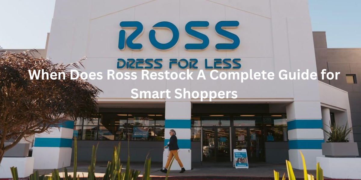 When Does Ross Restock A Complete Guide for Smart Shoppers