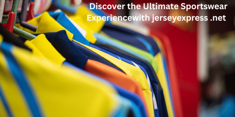 Discover the Ultimate Sportswear Experiencewith jerseyexpress .net